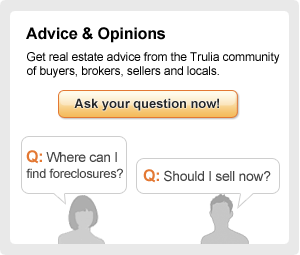 Advice & Opinions: Get real estate advice from the Trulia community of buyers, brokers, sellers and locals. Ask your question now! (E.g., "What's a short sale?" or "Is now a good time to buy?")